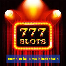 como criar uma blockchain